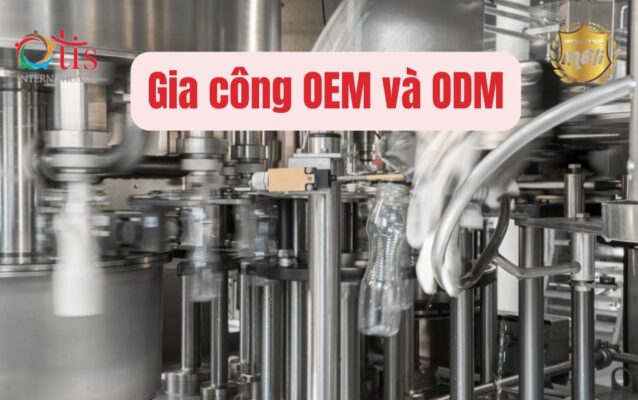 OEM và ODM Là Gì? Sự Khác Biệt Giữa Hai Hình Thức Gia Công